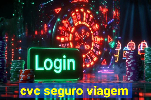 cvc seguro viagem